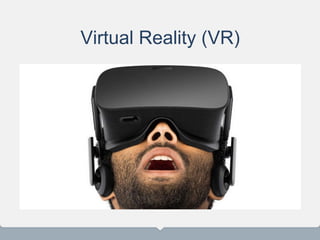 Virtual Reality (VR)
 