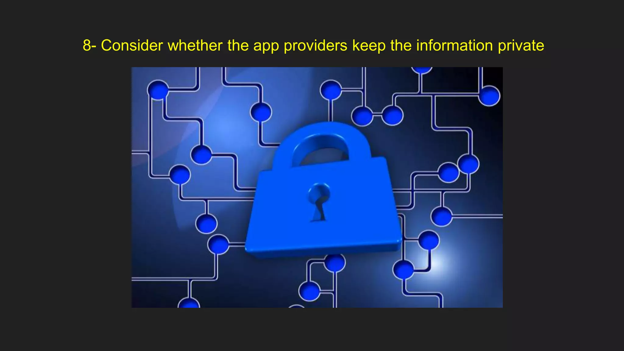 8- Consider whether the app providers keep the information private
 