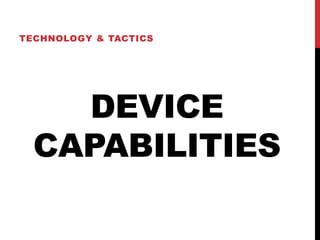 TECHNOLOGY & TACTICS




    DEVICE
  CAPABILITIES
 