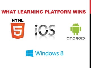 WHAT LEARNING PLATFORM WINS
 