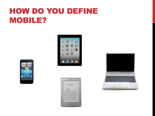 HOW DO YOU DEFINE
MOBILE?
 