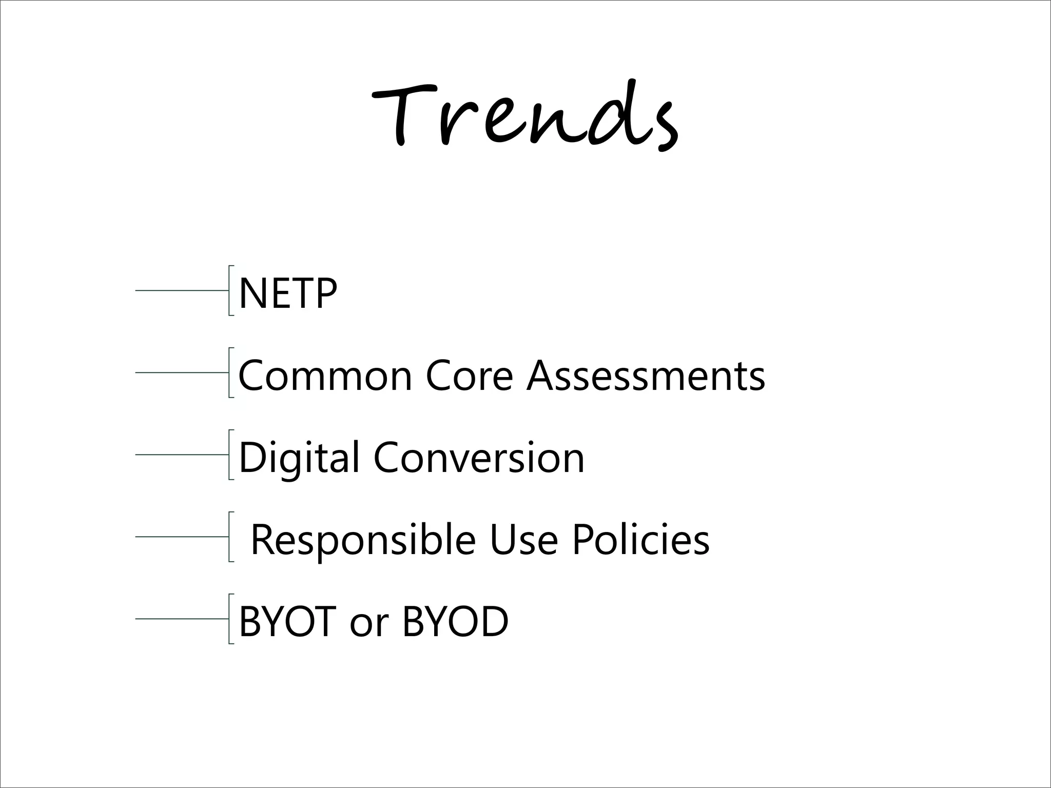 T+",9$
NETP
Common Core Assessments
Digital Conversion
Responsible Use Policies
BYOT or BYOD
 
