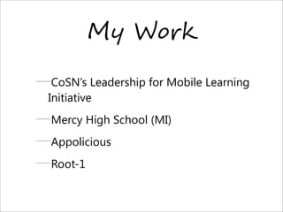 M6 W%CA
CoSN’s Leadership for Mobile Learning
Initiative
Mercy High School (MI)
Appolicious
Root-1
 