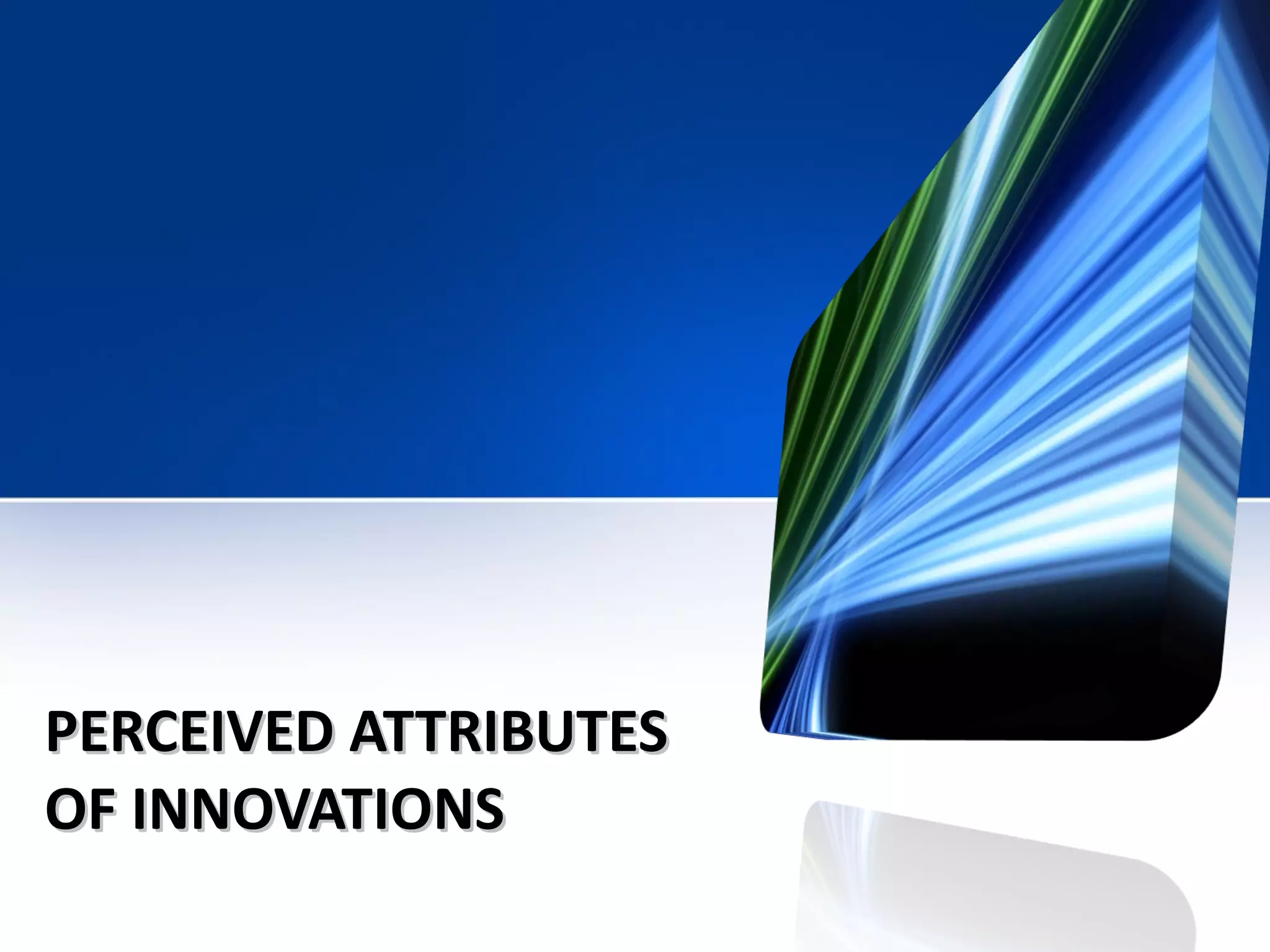PERCEIVED ATTRIBUTES OF INNOVATIONS 