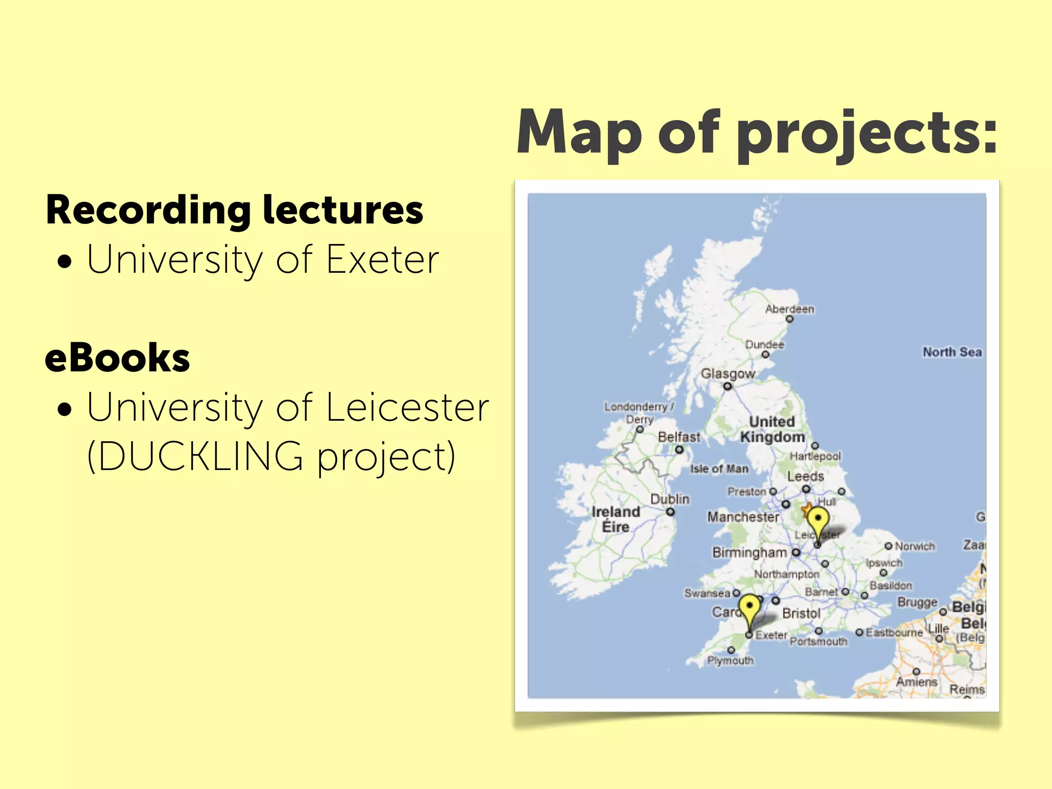 Map of projects:
Recording lectures
• University of Exeter
eBooks
• University of Leicester
  (DUCKLING project)
 