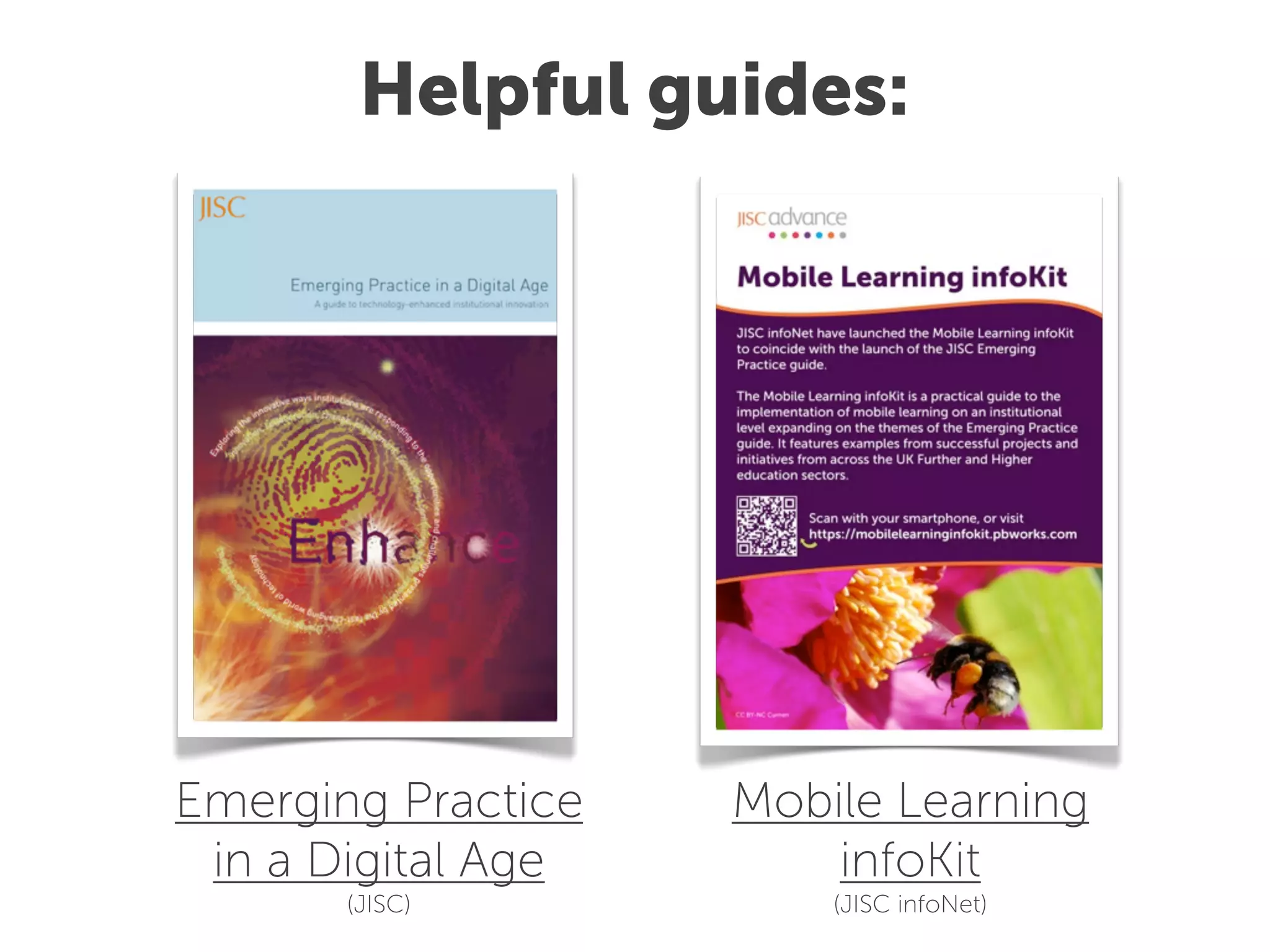 Helpful guides:




Emerging Practice   Mobile Learning
 in a Digital Age       infoKit
       (JISC)           (JISC infoNet)
 