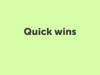 Quick wins
 