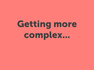 Getting more
 complex...
 