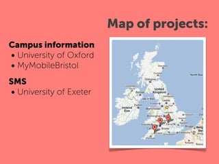 Map of projects:
Campus information
• University of Oxford
• MyMobileBristol
SMS
• ALPS
 