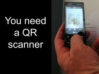 You need
  a QR
 scanner
 