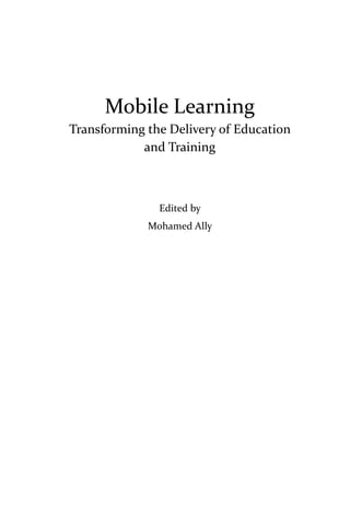 Mobile Learning
Transforming the Delivery of Education
            and Training



               Edited by
             Mohamed Ally
 