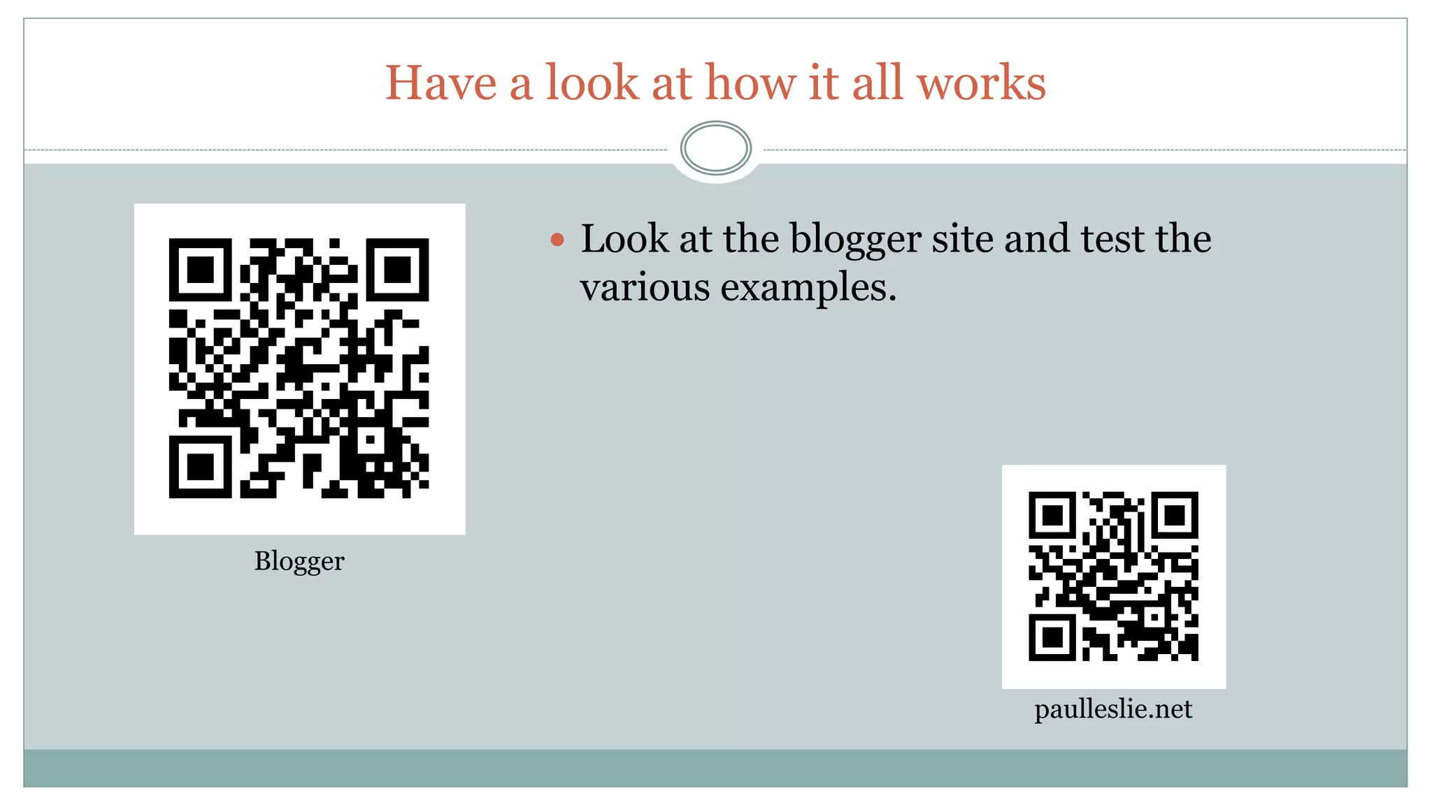 Have a look at how it all works
Blogger
paulleslie.net
Look at the blogger site and test the
various examples.