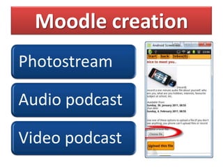 Moodle creation
Photostream

Audio podcast

Video podcast
 