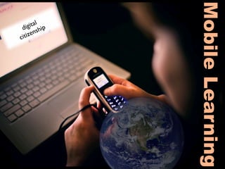 Mobile Learning
      ital ip
 dig sh
citi zen
 