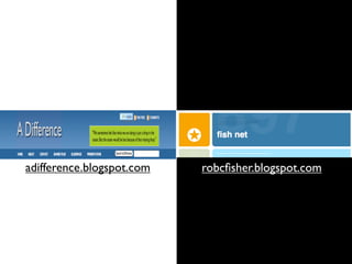adifference.blogspot.com robcﬁsher.blogspot.com
 