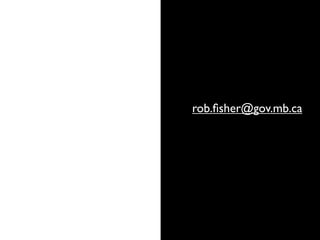 rob.ﬁsher@gov.mb.ca
 