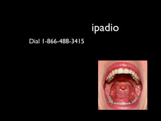 Dial 1-866-488-3415
ipadio
 