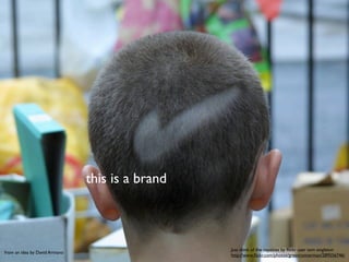 this is a brand
from an idea by David Armano
Just think of the royalties by ﬂickr user tom singleton
http://www.ﬂickr.com/photos/greenrunnerman/289556746/
 