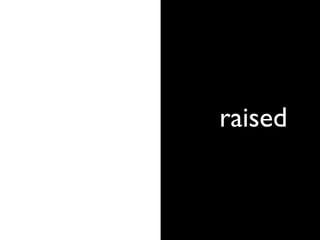 raised
 