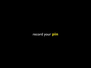 record your pin
 