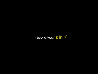 record your pin 
 