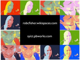 robcﬁsher.wikispaces.com
syict.pbworks.com
 