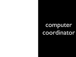 computer
coordinator
 