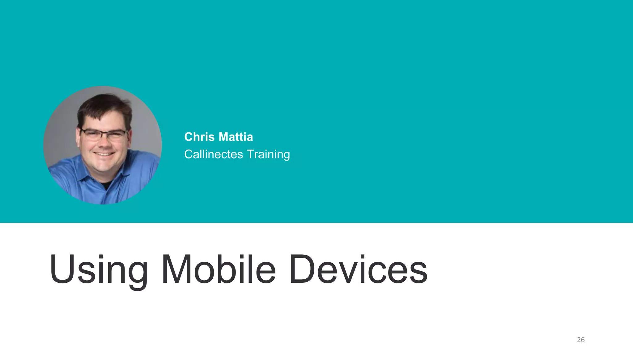 26
Chris Mattia
Callinectes Training
Using Mobile Devices
 