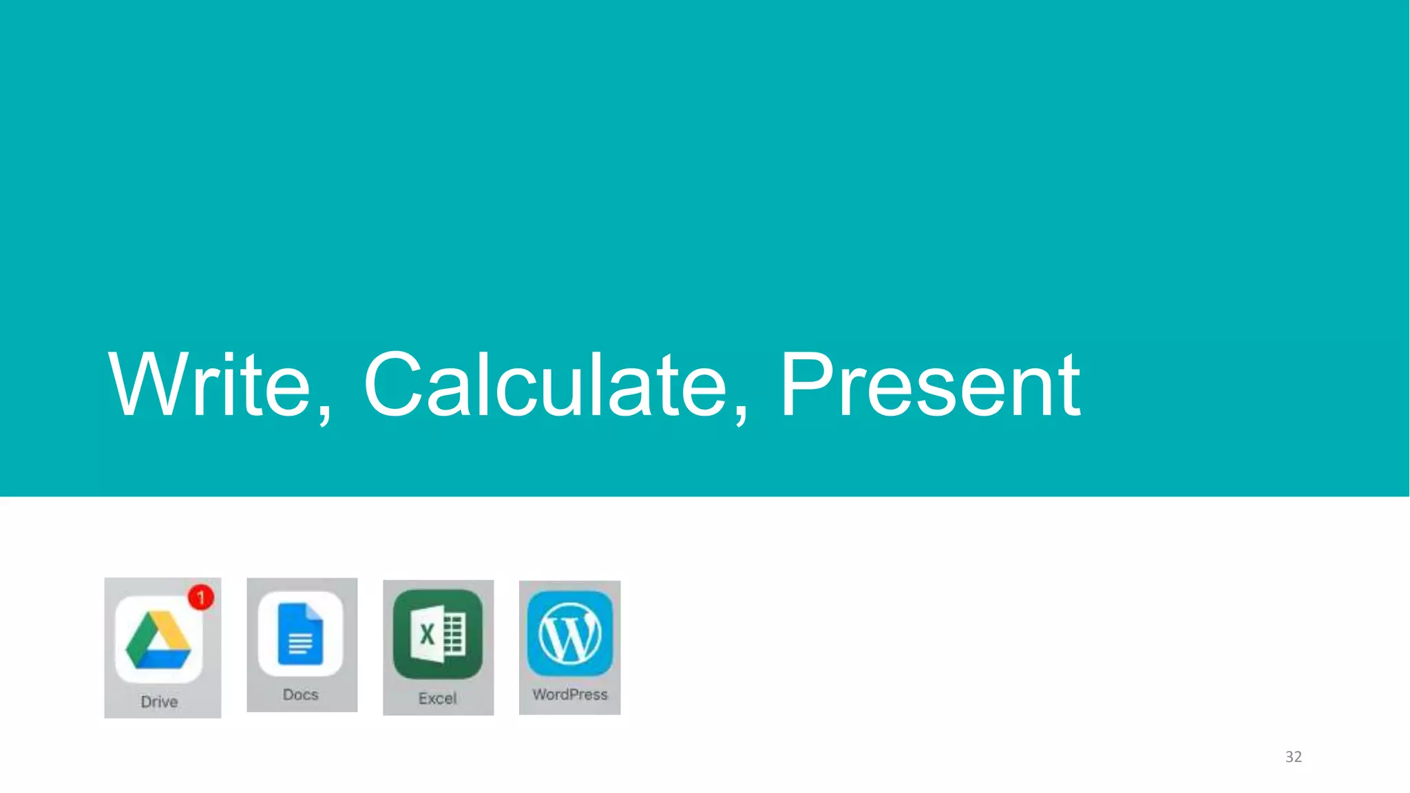 Write, Calculate, Present
32
 