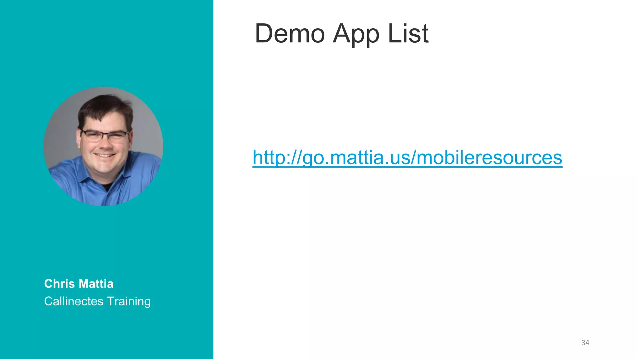 34
Chris Mattia
Callinectes Training
Demo App List
http://go.mattia.us/mobileresources
 