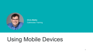 26
Chris Mattia
Callinectes Training
Using Mobile Devices
 