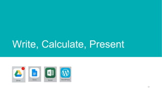 Write, Calculate, Present
32
 
