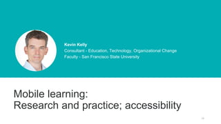 12
Kevin Kelly
Consultant - Education, Technology, Organizational Change
Faculty - San Francisco State University
Mobile l...