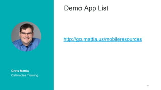 34
Chris Mattia
Callinectes Training
Demo App List
http://go.mattia.us/mobileresources
 