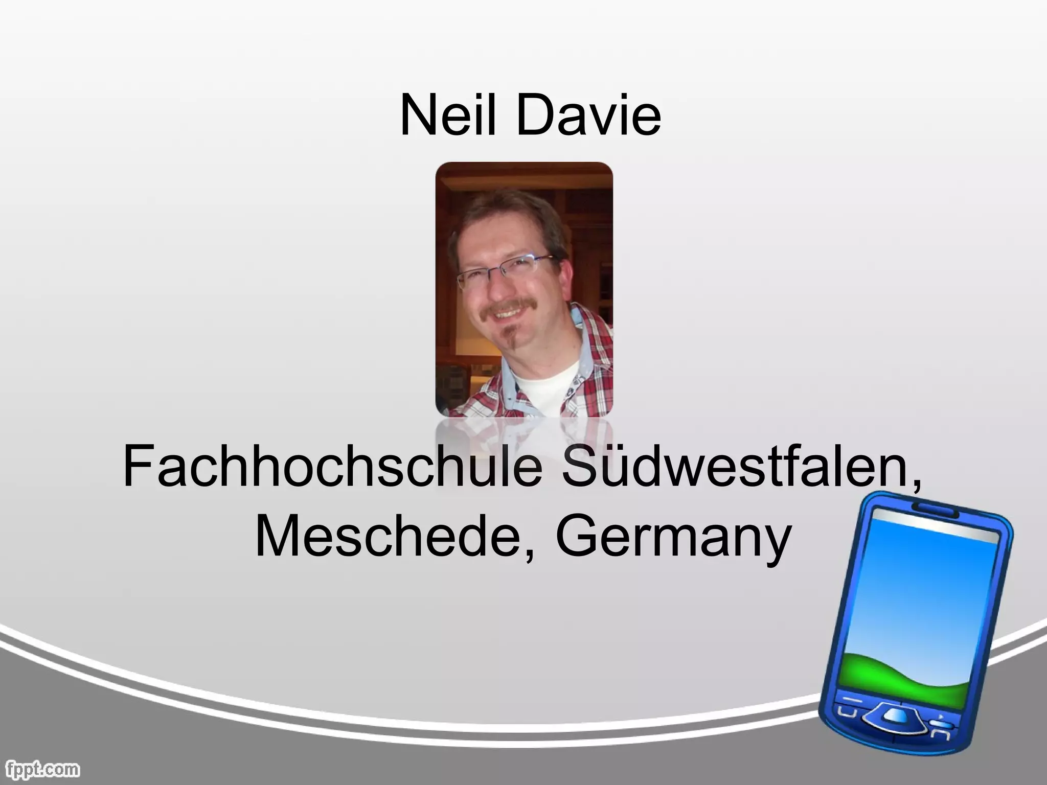 Neil Davie




Fachhochschule Südwestfalen,
    Meschede, Germany
 