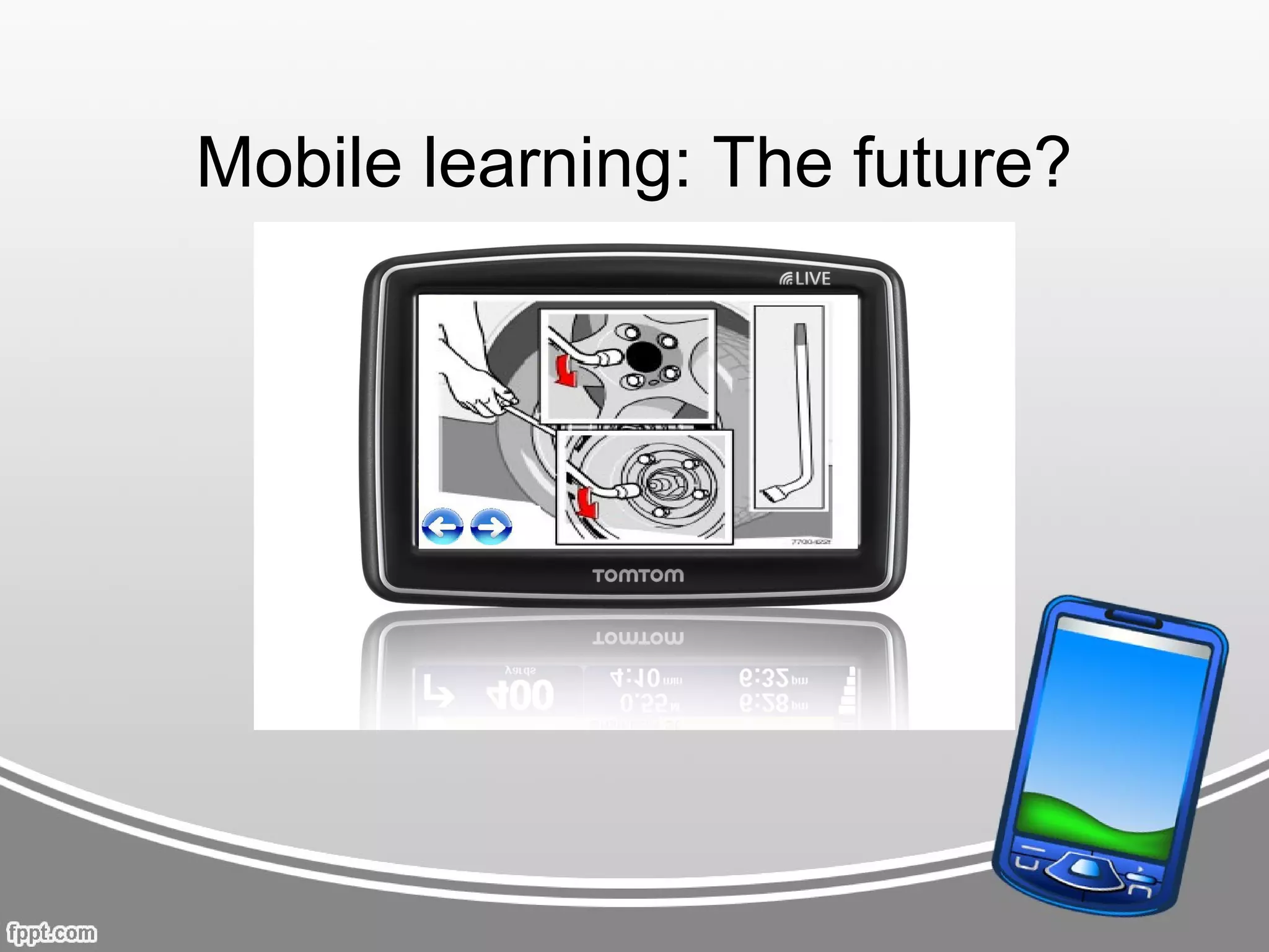 Mobile learning: The future?
 