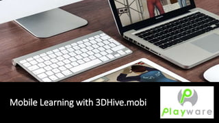 Mobile Learning with 3DHive.mobi
 