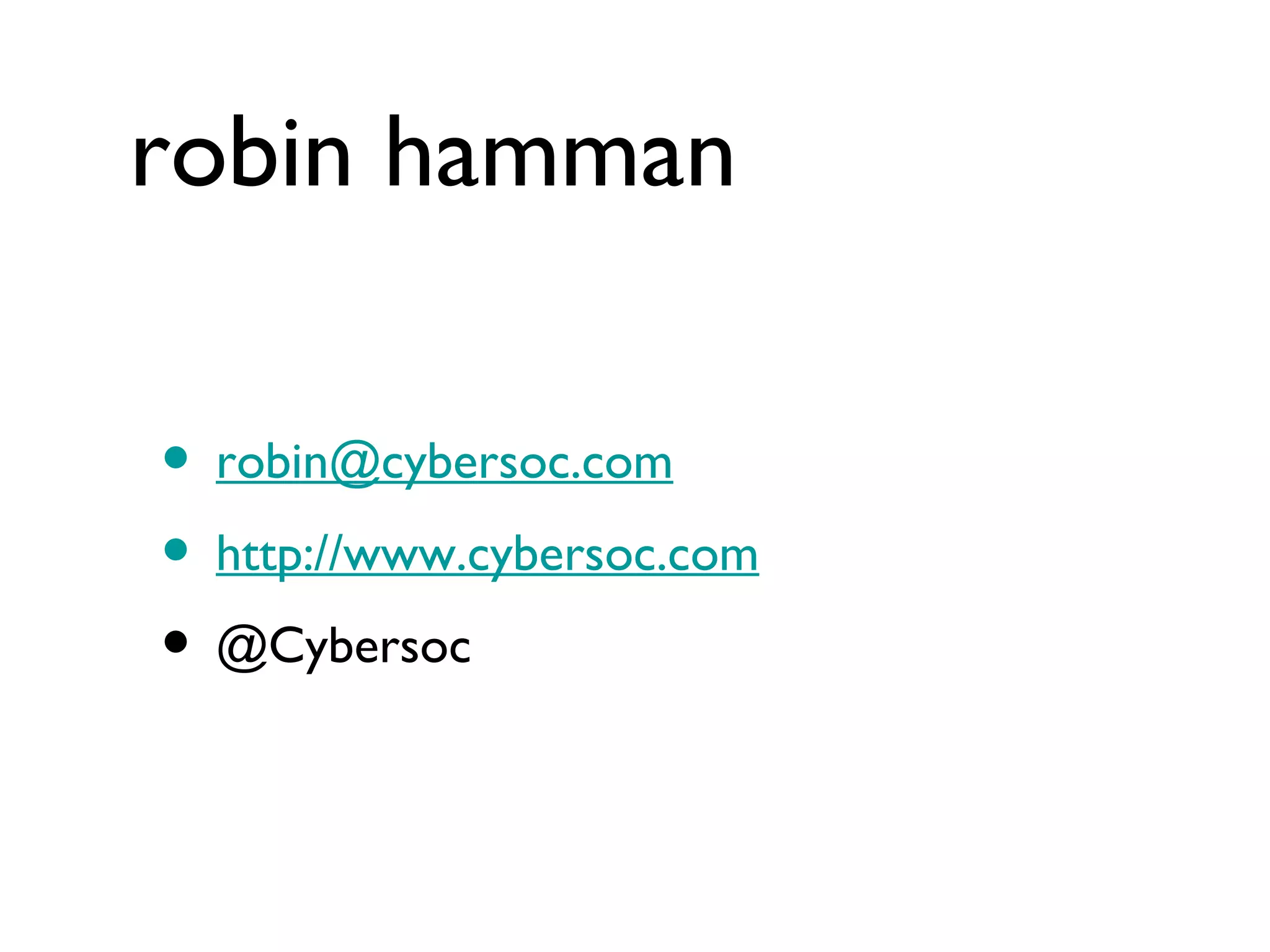 robin hamman [email_address] http://www.cybersoc.com @Cybersoc 