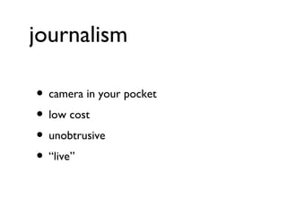 journalism camera in your pocket low cost unobtrusive “live” 