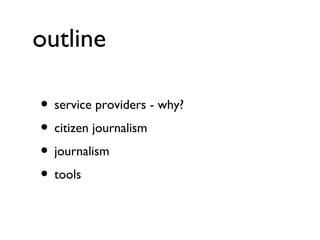 outline service providers - why? citizen journalism journalism tools 