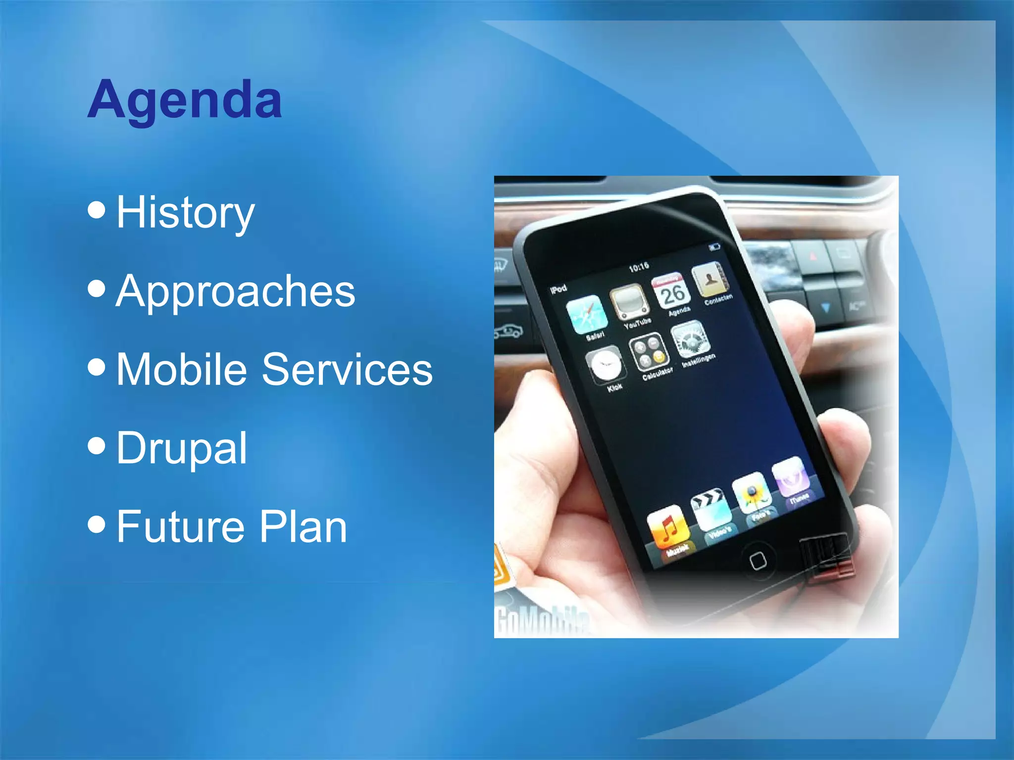 Agenda History Approaches Mobile Services Drupal  Future Plan 