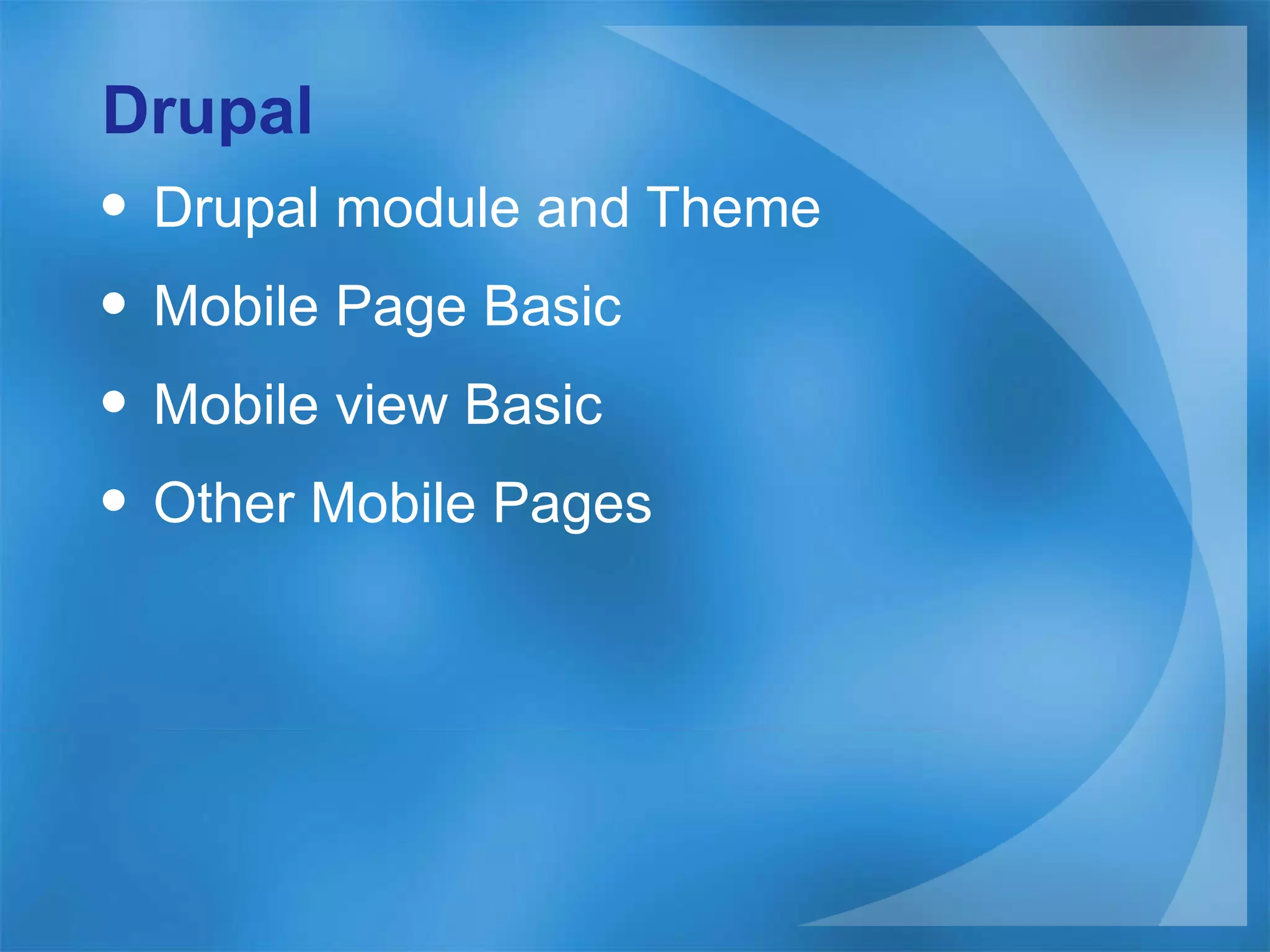 Drupal Drupal module and Theme Mobile Page Basic Mobile view Basic Other Mobile Pages 