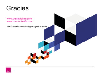 Gracias
www.tnsdigitallife.com
www.tnsmobilelife.com

contactotnsrimexico@tnsglobal.com




      ©TNS 2012
 