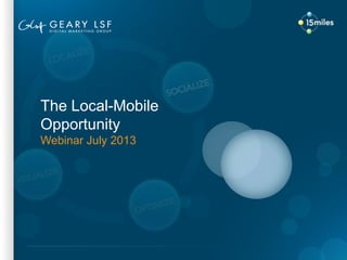 The Local-Mobile
Opportunity
Webinar July 2013
 