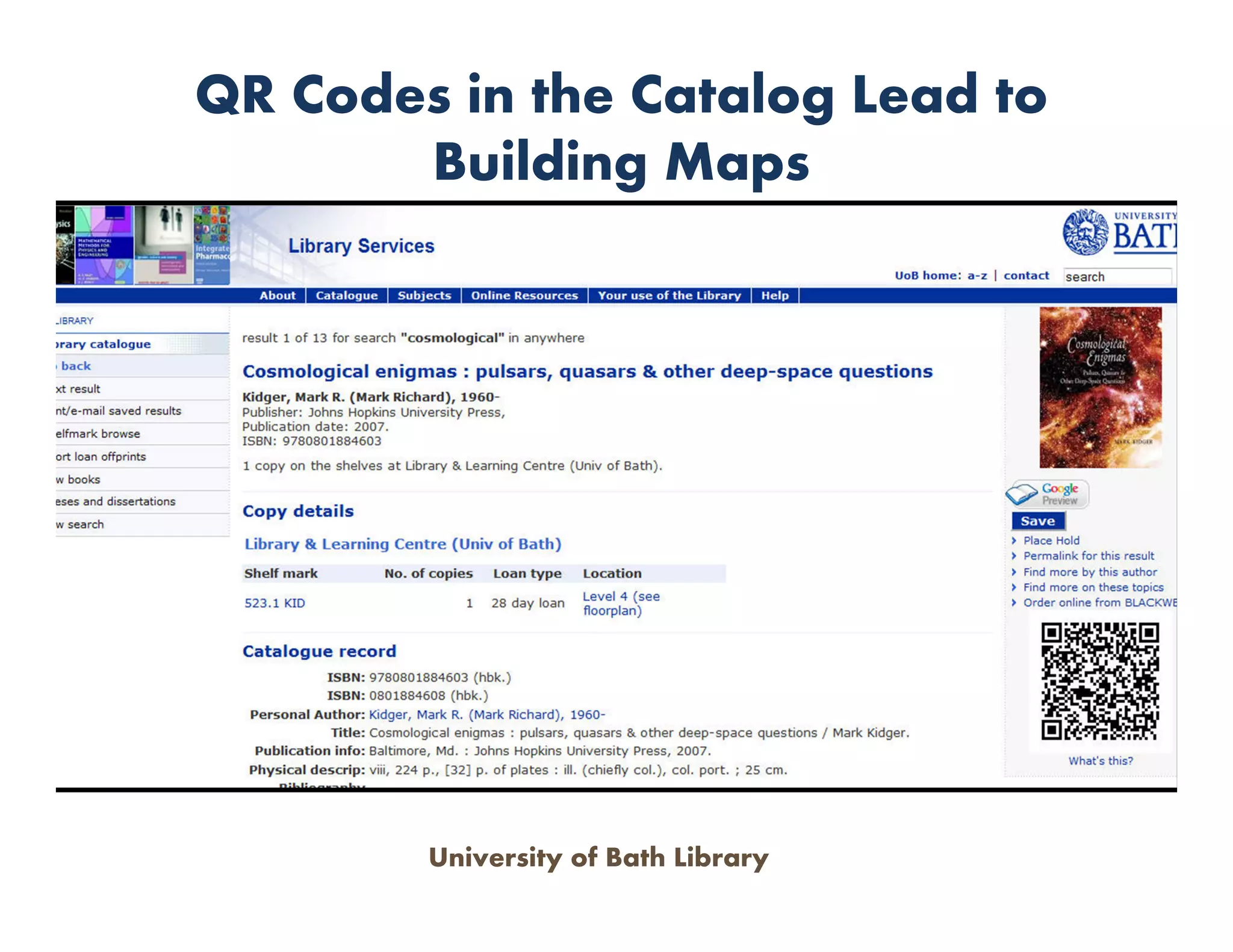 QR Codes in the Catalog Lead to
       Building Maps




        University of Bath Library
 