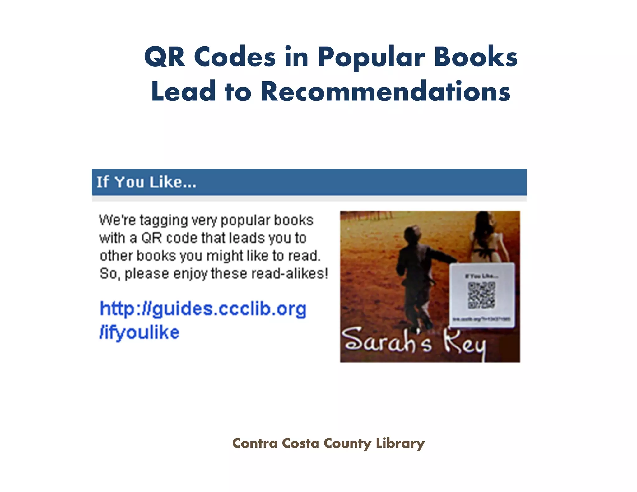 QR Codes in Popular Books
Lead to Recommendations




     Contra Costa County Library
 