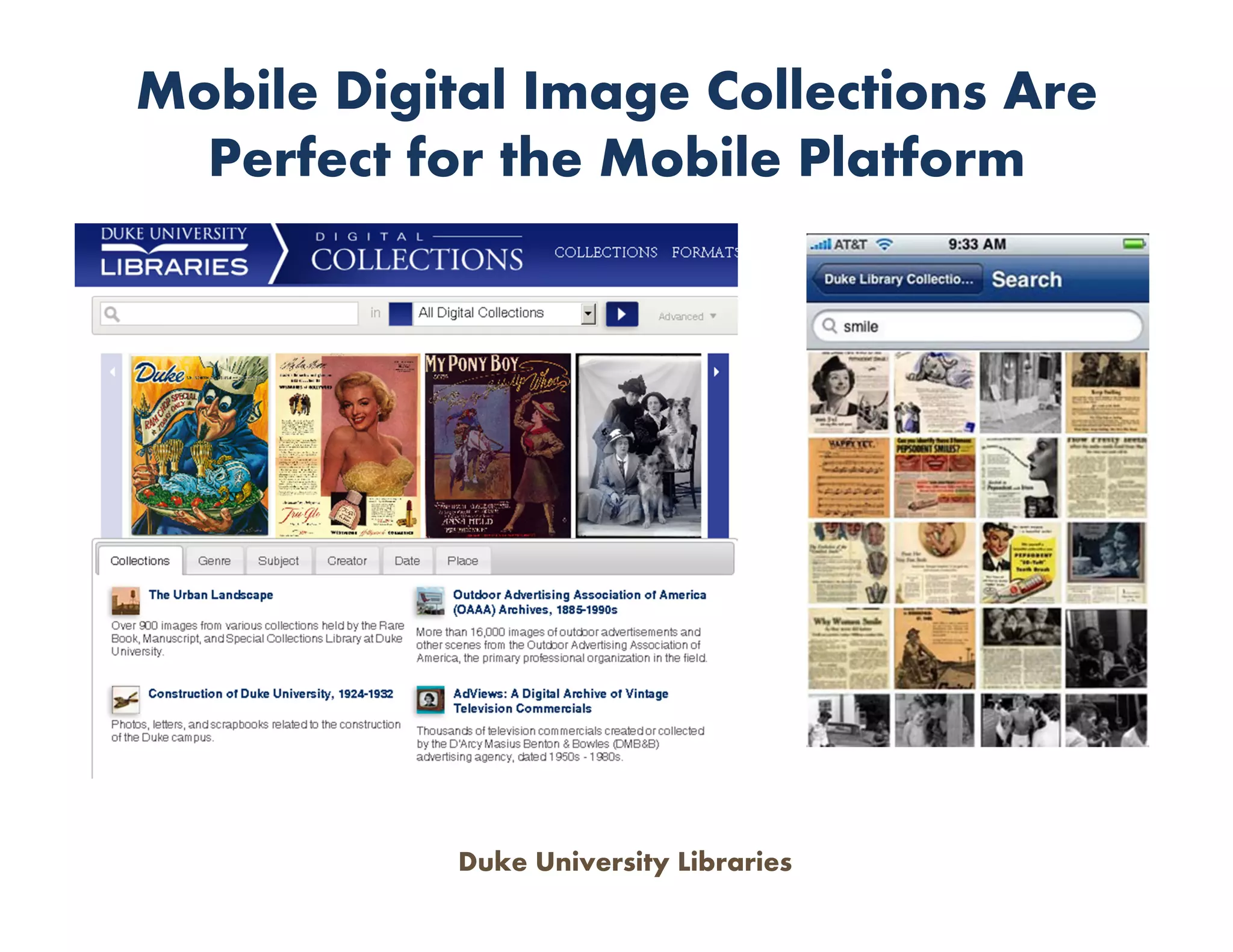 Mobile Digital Image Collections Are
  Perfect for the Mobile Platform




            Duke University Libraries
 