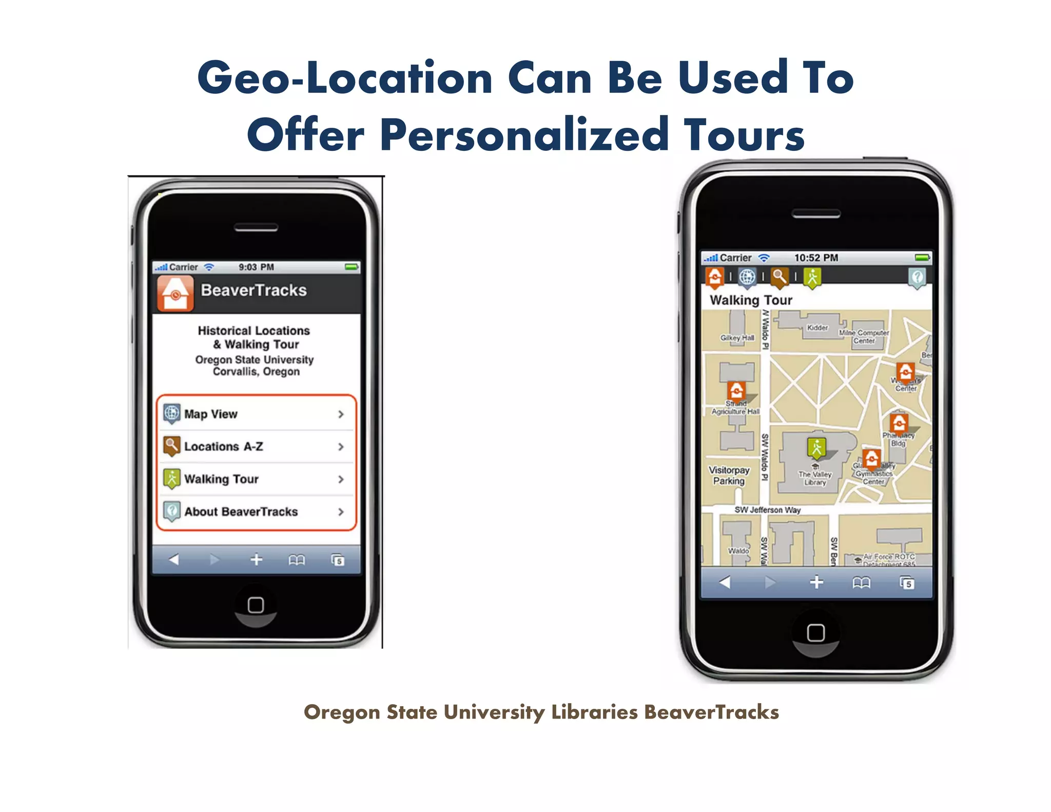 Geo-Location Can Be Used To
 Offer Personalized Tours




    Oregon State University Libraries BeaverTracks
 