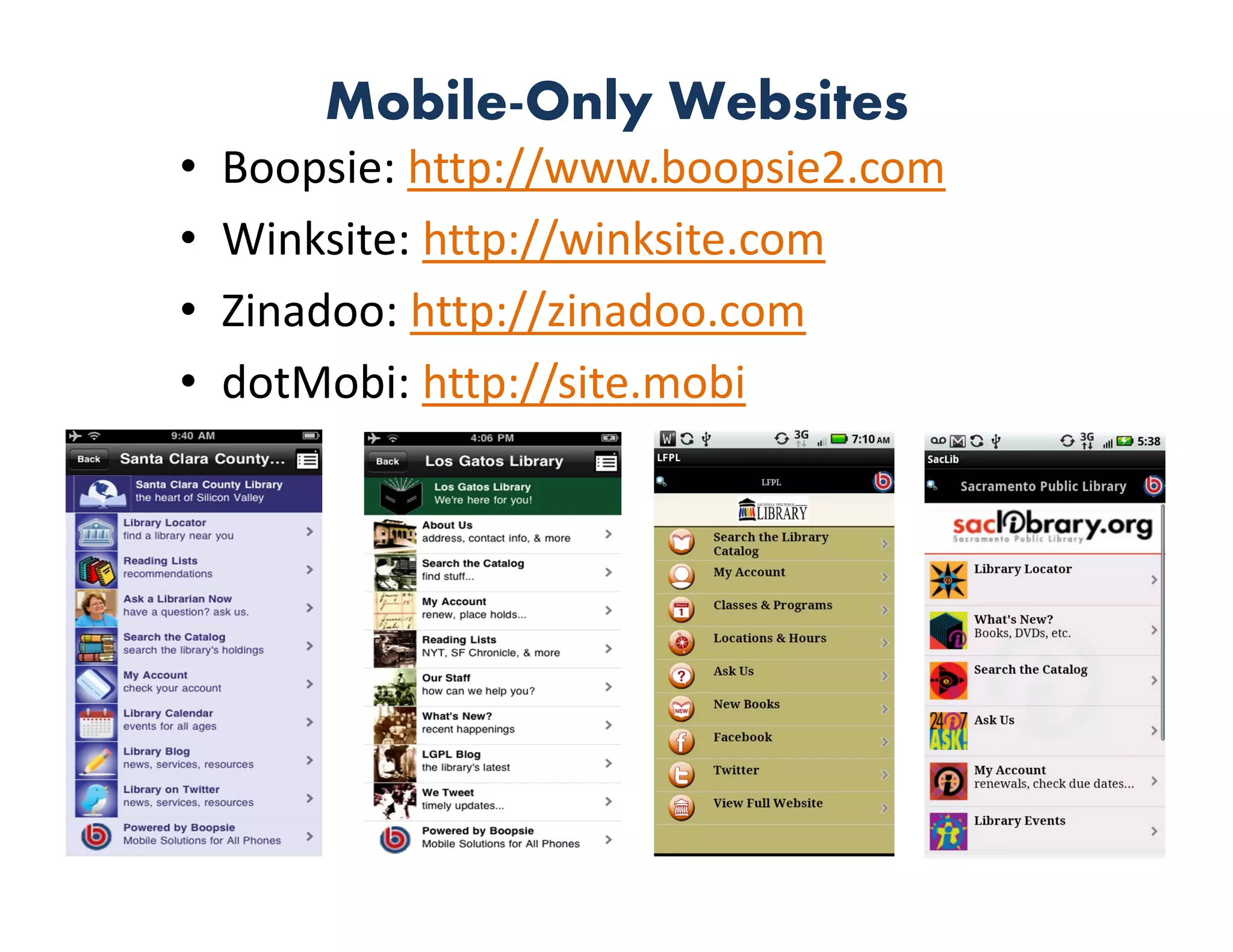 Mobile-Only Websites
•   Boopsie: http://www.boopsie2.com
•   Winksite: http://winksite.com
•   Zinadoo: http://zinadoo.com
•   dotMobi: http://site.mobi
 