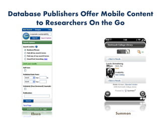 Database Publishers Offer Mobile Content
       to Researchers On the Go




      Ebsco                  Summon
 